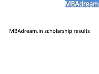 MBAdream.in scholarship results
 