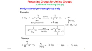 Protecting Groups for Amino Groups
(Carbamate Protecting Groups)
Formation
Cleavage
Benzyloxycarbonyl Protecting Group (CBZ)
281:56 PM
 