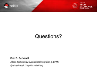 Questions?
Eric D. Schabell
JBoss Technology Evangelist (Integration & BPM)
@ericschabell / http://schabell.org
 