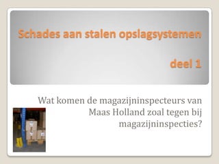 Schades aan stalen opslagsystemen deel 1 Wat komen de magazijninspecteurs van Maas Holland zoal tegen bij magazijninspecties?  