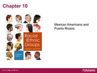 Chapter 10 
Mexican Americans and 
Puerto Ricans 
 