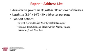 Paper – Address List
• Available to governments with 6,000 or fewer addresses
• Legal size (8.5” x 14”) - SIX addresses pe...