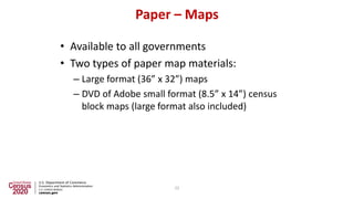 Paper – Maps
• Available to all governments
• Two types of paper map materials:
– Large format (36” x 32”) maps
– DVD of A...