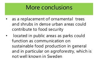 More conclusions
• as a replacement of ornamental trees
and shrubs in dense urban areas could
contribute to food security
...