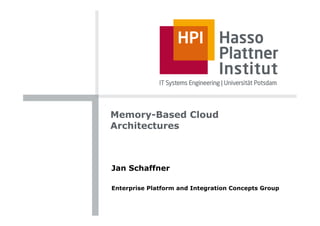 Memory-Based Cloud
Architectures



Jan Schaffner

Enterprise Platform and Integration Concepts Group
 