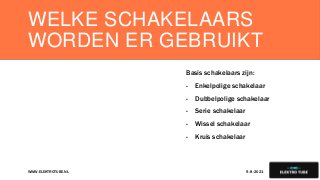 WELKE SCHAKELAARS
WORDEN ER GEBRUIKT
Basis schakelaars zijn:
- Enkelpolige schakelaar
- Dubbelpolige schakelaar
- Serie schakelaar
- Wissel schakelaar
- Kruis schakelaar
9-8-2021
WWW.ELEKTROTUBE.NL 4
 