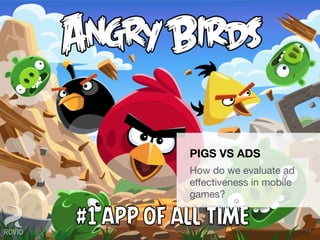 UXPA Boston Eye Tracking the Mobile User Experience | May 15, 2014
 1 8
PIGS VS ADS
How do we evaluate ad
eﬀectiveness in mobile
games?
 