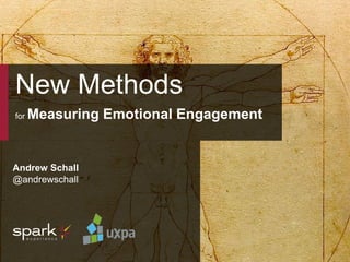 UXPA 2014 New Methods for Measuring Emotion | June 25, 2014 @andrewschall 1
New Methods
for Measuring Emotional Engagement
Andrew Schall
@andrewschall
 