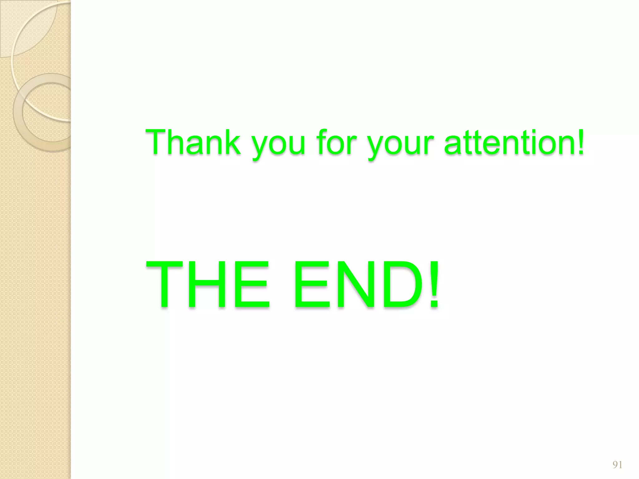 Thank you for your attention!



THE END!

                                91
 