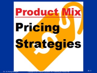 Copyright © 2011 Pearson Education, Inc. Publishing as Prentice Hall
10 - 1
Ch. 10: Pricing Strategies
 