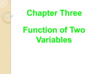 Chapter Three

Function of Two
   Variables
 