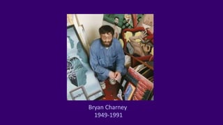 Bryan Charney
1949-1991
 