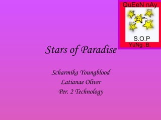 Stars of Paradise Scharmika Youngblood Latianae Oliver Per. 2 Technology 