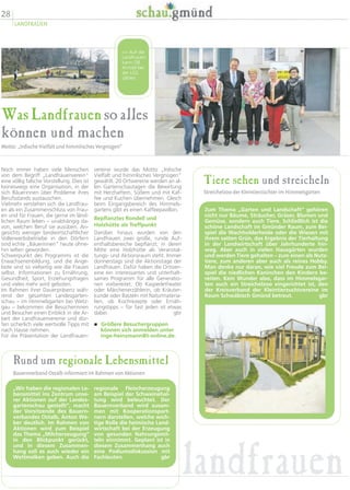 28
LANDFRAUEN
landfrauen
WasLandfrauensoalles
können und machen
Motto: „Irdische Vielfalt und himmlisches Vergnügen“
vereine wurde das Motto „Irdische
Vielfalt und himmlisches Vergnügen“
gewählt. 20 Ortsvereine werden an al-
len Gartenschautagen die Bewirtung
mit Herzhaftem, Süßem und mit Kaf-
fee und Kuchen übernehmen. Gleich
beim Eingangsbereich des Himmels-
gartens gibt es einen Kaffeepavillon.
Bepflanztes Rondell und
Holzhütte als Treffpunkt
Darüber hinaus wurden von den
Landfrauen zwei große, runde Auf-
enthaltsbereiche bepflanzt, in deren
Mitte eine Holzhütte als Veranstal-
tungs- und Aktionsraum steht. Immer
donnerstags sind die Aktionstage der
Landfrauen. Dafür haben die Ortsver-
eine ein interessantes und unterhalt-
sames Programm für alle Generatio-
nen vorbereitet. Ob Kasperletheater
oder Märchenerzählerin, ob Kräuter-
kunde oder Basteln mit Naturmateria-
lien, ob Kochrezepte oder Ernäh-
rungstipps – für fast jeden ist etwas
dabei. gbr
� Größere Besuchergruppen
können sich anmelden unter
inge-heinzmann@t-online.de.
Noch immer haben viele Menschen
von dem Begriff „Landfrauenverein“
eine völlig falsche Vorstellung. Dies ist
keineswegs eine Organisation, in der
sich Bäuerinnen über Probleme ihres
Berufsstands austauschen.
Vielmehr verstehen sich die Landfrau-
en als ein Zusammenschluss von Frau-
en und für Frauen, die gerne im länd-
lichen Raum leben – unabhängig da-
von, welchen Beruf sie ausüben. An-
gesichts weniger landwirtschaftlicher
Vollerwerbsbetriebe in den Dörfern
sind echte „Bäuerinnen“ heute ohne-
hin selten geworden.
Schwerpunkt des Programms ist die
Erwachsenenbildung, und die Ange-
bote sind so vielseitig wie die Frauen
selbst. Informationen zu Ernährung,
Gesundheit, Sport, Erziehungsfragen
und vieles mehr wird geboten.
Im Rahmen ihrer Dauerpräsenz wäh-
rend der gesamten Landesgarten-
schau – im Himmelsgarten bei Wetz-
gau – bekommen die Besucherinnen
und Besucher einen Einblick in die Ar-
beit der Landfrauenvereine und dür-
fen sicherlich viele wertvolle Tipps mit
nach Hause nehmen.
Für die Präsentation der Landfrauen-
Rund um regionale Lebensmittel
Bauernverband Ostalb informiert im Rahmen von Aktionen
regionale Fleischerzeugung
am Beispiel der Schweinehal-
tung wird beleuchtet. Der
Bauernverband wird zusam-
men mit Kooperationspart-
nern darstellen, welche wich-
tige Rolle die heimische Land-
wirtschaft bei der Erzeugung
von gesunden Nahrungsmit-
teln einnimmt. Geplant ist in
diesem Zusammenhang auch
eine Podiumsdiskussion mit
Fachleuten. gbr
„Wir haben die regionalen Le-
bensmittel ins Zentrum unse-
rer Aktionen auf der Landes-
gartenschau gestellt“, macht
der Vorsitzende des Bauern-
verbandes Ostalb, Anton We-
ber deutlich. Im Rahmen von
Aktionen wird zum Beispiel
das Thema „Milcherzeugung“
in den Blickpunkt gerückt,
und in diesem Zusammen-
hang soll es auch wieder ein
Wettmelken geben. Auch die
Tiere sehen und streicheln
Streichelzoo der Kleintierzüchter im Himmelsgarten
Zum Thema „Garten und Landschaft“ gehören
nicht nur Bäume, Sträucher, Gräser, Blumen und
Gemüse, sondern auch Tiere. Schließlich ist die
schöne Landschaft im Gmünder Raum, zum Bei-
spiel die Wachholderheide oder die Wiesen mit
ihrem satten Grün, das Ergebnis der Tierhaltung
in der Landwirtschaft über Jahrhunderte hin-
weg. Aber auch in vielen Hausgärten wurden
und werden Tiere gehalten – zum einen als Nutz-
tiere, zum anderen aber auch als reines Hobby.
Man denke nur daran, wie viel Freude zum Bei-
spiel die niedlichen Kaninchen den Kindern be-
reiten. Kein Wunder also, dass im Himmelsgar-
ten auch ein Streichelzoo eingerichtet ist, den
der Kreisverband der Kleintierzuchtvereine im
Raum Schwäbisch Gmünd betreut. gbr
 Auf die
Landfrauen
kann OB
Arnold bei
der LGS
zählen.
 