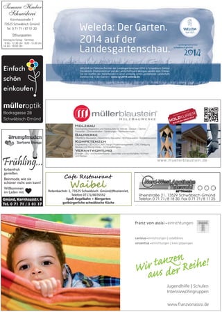 Tamara Hauber
Schneiderei
Kornhausstraße 7
73525 Schwäbisch Gmünd
Tel. 0 71 71 / 87 51 20
Dienstag bis Freitag:
9.00 - 12.30 Uhr
14.30 - 18.00 Uhr
Öffnungszeiten:
9.00 - 12.00 Uhr
Samstag:
Frühling...farbenfroh
genießen.
Beinmode, wie sie
schöner nicht sein kann!
Willkommen
im Laden mit
Rheinstraße 21, 73529 Schwäbisch Gmünd
Telefon 0 71 71/8 18 30, Fax 0 71 71/8 11 25
 