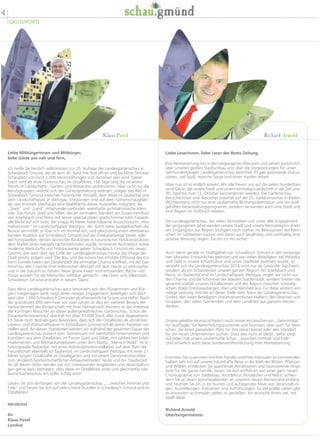 4
GRUSSWORTE
Liebe Leserinnen, liebe Leser der Rems-Zeitung,
Ihre Heimatzeitung hat in den vergangenen Monaten und Jahren ausführlich
über unseren großen Stadtumbau und über die Vorbereitungen für unser
Jahrhundertprojekt Landesgartenschau berichtet. Es gab spannende Diskus-
sionen, viel Spaß, manche Sorge und einen Haufen Arbeit.
Aber nun ist es endlich soweit: Wir alle freuen uns auf die vielen hunderttau-
send Gäste, die unsere Stadt und unsere einmalige Landschaft in der Zeit vom
30. April bis zum 12. Oktober kennenlernen werden. Die Gartenschau-
Besucherinnen und -Besucher erwartet auf der 25. Jubiläumsschau in Baden-
Württemberg nicht nur eine zauberhafte Blumenpräsentation und ein prall
gefülltes Veranstaltungsprogramm, sondern sie werden auch eine Stadt und
eine Region im Aufbruch erleben.
Die Landesgartenschau, die vielen Aktivitäten und unser aller Engagement
der vergangenen Jahre werden unsere Stadt und unsere Heimatregion direkt
am Eingangstor zur Region Stuttgart noch stärker ins Bewusstsein der Men-
schen im Südwesten rücken und damit auch langfristig und nachhaltig eine
positive Wirkung zeigen. Da bin ich mir sicher.
Auch wenn gerade im Stadtgebiet von Schwäbisch Gmünd in den vergange-
nen Monaten Erstaunliches geleistet und von vielen Beteiligten viel Herzblut
und Geld in unsere Infrastruktur und unser Stadtbild investiert wurde, so
versteht sich die Landesgartenschau 2014 nicht nur als Gmünder Top-Event,
sondern als ein Schaufenster unserer ganzen Region: An Josefsbach und
Rems, im Taubental und im Landschaftspark Wetzgau zeigen wir nicht nur
den Charme und die Schönheit der ältesten Stauferstadt, sondern breiten die
gesamte Vielfalt unseres Ostalbkreises und der Region zwischen Schwäbi-
schem Wald, Dreikaiserbergen, Ries und Härtsfeld aus. Für diese wirklich ein-
malige Leistung möchte an dieser Stelle dem Team der Landesgartenschau
GmbH, den vielen Beteiligten und ehrenamtlichen Helfern, den Vereinen und
Gruppen, den vielen Gemeinden und dem Landkreis aus ganzem Herzen
danken.
Unsere geliebte Heimat ist freilich noch immer ein bisschen ein „Geheimtipp“
für Ausflügler, für Naherholungssuchende und Touristen, aber auch für Men-
schen, die einen passenden Platz für ihre neue Heimat oder den Standort
für ein neues Unternehmen suchen. Dass dies nicht so bleibt, dafür sorgt
auf jeden Fall unsere zauberhafte Schau „zwischen Himmel und Erde“.
Und sicherlich auch diese Sonderveröffentlichung Ihrer Heimatzeitung.
Kommen Sie zusammen mit Ihrer Familie und Ihren Freunden im kommenden
halben Jahr mit auf unsere traumhafte Reise in die Welt der Blüten, Pflanzen
und Wälder, entdecken Sie spannende Attraktionen und faszinierende Ange-
bote für die ganze Familie, lassen Sie sich entführen von einer ganz neuen
Choreographie von Städtebau, Architektur, Flussläufen und Natur, schlen-
dern Sie an lauen Sommerabenden an unserem neuen Remsstrand entlang
und tauchen Sie ein in ein buntes und aufregendes Meer von Veranstaltun-
gen, Ausstellungen, Konzerten und Aufführungen. So viel pralles Leben gibt
es ansonsten so kompakt selten zu genießen. Ich wünsche Ihnen viel, viel
Spaß dabei.
Richard Arnold
Oberbürgermeister
Richard Arnold
Liebe Mitbürgerinnen und Mitbürger,
liebe Gäste aus nah und fern,
ich heiße Sie herzlich willkommen zur 25. Auflage der Landesgartenschau in
Schwäbisch Gmünd, die ab dem 30. April ihre Tore öffnet und bis Mitte Oktober
Schauplatz von rund 2.000 Veranstaltungen und Aktionen sein wird. Dieser
Event wird als erste Gartenschau im Ostalbkreis 166 Tage lang die neuesten
Trends im Landschafts-, Garten- und Wasserbau präsentieren. Aber nicht nur die
Berufsgruppen, welche sich der Gartengestaltung widmen, prägen das Bild in
Schwäbisch Gmünd zwischen historischer Altstadt, dem Wald im Taubental und
dem Landschaftspark in Wetzgau. Entstanden sind auf dem Gartenschaugelän-
de, das erstmals überhaupt eine Waldfläche dieses Ausmaßes integriert, die
„Stadt“ und „Land“ miteinander verbindet, wahrhafte architektonische Klein-
ode: Das Forum Gold und Silber, das an zentralem Standort am Zusammenfluss
von Josefsbach und Rems mit seiner spektakulären goldschimmernden Fassade
alle Blicke auf sich zieht; der knapp 40 Meter hohe hölzerne Aussichtsturm „Him-
melsstürmer“ im Landschaftspark Wetzgau, der durch seine Spiegelkacheln die
Illusion vermittelt, er löse sich im Himmel auf, und gleichzeitig einen atemberau-
benden Ausblick auf Schwäbisch Gmünd und die Dreikaiserberge bietet; oder
der Forstpavillon, dessen bionischer Baukörper in futuristischer Holzkonstruktion
dem Skelett eines Seeigels nachempfunden wurde. Innovative Architektur sowie
moderne Werkstoffe und Holzbauweise geben Schwäbisch Gmünd ein neues
Gesicht, das weit über das Ende der Landesgartenschau hinaus das Image der
Stadt positiv prägen wird. Der Bau und die inzwischen erfolgte Öffnung des Ein-
horn-Tunnels haben der Stauferstadt die einmalige Chance eröffnet, mit der Gar-
tenschau den Charme ihrer historischen Altstadt mit dem Heute zu verknüpfen
und in die Zukunft zu führen. Neue grüne Inseln sind entstanden, Bäche und
Flüsse wurden für die Menschen erlebbar gemacht – die Gold- und Silberstadt
Schwäbisch Gmünd erstrahlt in neuem Glanz.
Dass diese Landesgartenschau ganz besonders von den Bürgerinnen und Bür-
gern mitgetragen wird, zeigt deren riesiges Engagement, beteiligen sich doch
weit über 1.000 Schwäbisch Gmünder als ehrenamtliche Scouts und Helfer. Nach
der grandiosen 850-Jahr-Feier vor zwei Jahren ist dies ein weiterer Beweis der
Verbundenheit der Bürgerschaft mit ihrer Heimatstadt. Immens ist das Interesse
der künftigen Besucher an dieser außergewöhnlichen Gartenschau. Schon der
Dauerkartenvorverkauf übertraf mit über 33.000 Stück alles zuvor dagewesene.
Ich freue mich deshalb ganz besonders, dass sich der Ostalbkreis als attraktiver
Lebens- und Wirtschaftsraum in Schwäbisch Gmünd mit all seinen Facetten vor-
stellen wird. An diesen Standorten werden wir während der gesamten Dauer der
Landesgartenschau präsent sein: Gemeinsam mit namhaften Unternehmen und
Künstlern aus dem Ostalbkreis im Forum Gold und Silber, mit zahlreichen Erleb-
niselementen und Mitmachangeboten unter dem Motto „Mensch!Wald“ im Er-
holungswald Taubental, mit einer Holzskulptureninstallation auf dem Platz der
Freundschaft ebenfalls im Taubental, im Landschaftspark Wetzgau mit einer 21
Meter langen Ostalbtafel im Ostalbgarten und mit einem Demonstrationsfeld
zum Vergleich landwirtschaftlicher Anbaumethoden heute und zur Stauferzeit.
An all diesen Orten werden wir mit interessanten Angeboten und Veranstaltun-
gen gerne dazu beitragen, dass diese im Ostalbkreis erste und gleichzeitig Jubi-
läums-Gartenschau ein voller Erfolg wird!
Lassen Sie sich einfangen von der Landesgartenschau „...zwischen Himmel und
Erde“ und freuen Sie sich auf viele schöne Stunden in Schwäbisch Gmünd und im
Ostalbkreis!
Herzlichst
Ihr
Klaus Pavel
Landrat
Klaus Pavel
 