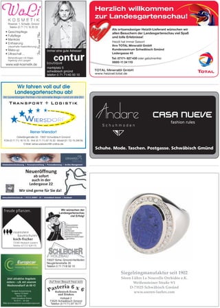 TOTAL Mineralöl GmbH
www.heizoel.total.de
Heizöl hat immer Saison!
Ihre TOTAL Mineralöl GmbH
Kundenzentrum Schwäbisch Gmünd
Ledergasse 45
Tel: 07171-927 430 oder gebührenfrei:
0800-11 34 110
Als ortsansässiger Heizöl-Lieferant wünschen wir
allen Besuchern der Landesgartenschau viel Spaß
und tolle Erlebnisse!
Herzlich willkommen
zur Landesgartenschau!zur Landesgartenschau!zur Landesgartenschau!zur Landesgartenschau!
Als ortsansässiger Heizöl-Lieferant wünschen wir
allen Besuchern der Landesgartenschau viel Spaß
und tolle Erlebnisse!
zur Landesgartenschau!
marktplatz 5
schwäbisch gmünd
telefon 0 71 71/40 50 10
immer eine gute Adresse!
73527 Schw. Gmünd-Herlikofen
Neugärtenstraße 35
Telefon 0 71 71/8 92 10
– Holzbauarbeiten
– Altbausanierung
– Carports
– Dachfenster
– Wärmedämmarbeiten
– Holzverkleidungen
– Steildacheindeckungen
– Gerüstbau
Wir wünschen der
Landesgartenschau
viel Erfolg!
Schuhe. Mode. Taschen. Postgasse. Schwäbisch Gmünd
 