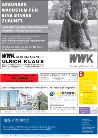 Ab sofort haben wir auch unseren gemütlichen Biergarten für Sie geöffnet.
Das Sanitätshaus OrthoTecLeicht wünscht den Schwäbisch Gmündern
und auch den Besuchern eine schöne Landesgartenschau 2014.
Predigergässle 2,
(gegenüber Hotel Pelikan)
73525 Schwäbisch Gmünd
Telefon 07171 99869 - 0
Telefax 07171 99869 - 29
info@orthotecleicht.de
www.orthotecleicht.de
Ab dem 5. Mai eröffnen wir unser Kompetenzzentrum für Bewegung in Schwäbisch Gmünd, Freudental 20
Sanitätshaus
Orthopädietechnik
Rehatechnik
 