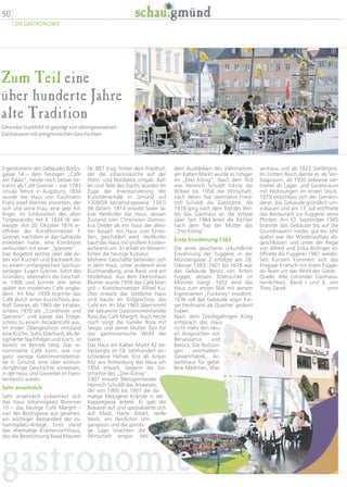 Zum Teil eine
über hunderte Jahre
alte Tradition
Gmünder Stadtbild ist geprägt von alteingesessenen
Gasthäusern mit ereignisreichen Geschichten
senhaus und ab 1823 Gefängnis.
Im Dritten Reich diente es als Vor-
tragsraum, ab 1950 teilweise ver-
mietet als Lager- und Geräteraum
mit Wohnungen im ersten Stock.
1979 entschloss sich der Gemein-
derat, das Gebäude gründlich um-
zubauen und am 17. Juli eröffnete
das Restaurant zur Fuggerei seine
Pforten. Am 10. September 1985
brannte das Gebäude bis auf die
Grundmauern nieder, gut ein Jahr
später war der Wiederaufbau ab-
geschlossen und unter der Regie
von Alfred und Erika Bofinger er-
öffnete die Fuggerei 1987 wieder.
Seit Kurzem kümmert sich das
Ehepaar Krietsch mit ihrem Fugge-
rei-Team um das Wohl der Gäste.
Quelle: Alte Gmünder Gasthaus-
herrlichkeit, Band I und II, von
Theo Zanek. smm
dem Ausbleiben des Viehmarktes
am Kalten Markt wurde es ruhiger
im „Drei König“. Nach dem Tod
von Heinrich Schuldt führte die
Witwe bis 1956 die Wirtschaft,
nach deren Tod übernahm Fried-
rich Schuldt die Gaststätte. Ab
1978 ging nach dem Tod des Wir-
tes das Gasthaus an die Witwe
über. Seit 1984 leitet die Tochter
nach dem Tod der Mutter das
„Drei König“.
Erste Erwähnung 1383
Die erste gesicherte urkundliche
Erwähnung der Fuggerei in der
Münstergasse 2 erfolgte am 28.
Februar 1383. 1601 bis 1616 war
das Gebäude Besitz von Anton
Fugger, dessen Totenschild im
Münster hängt. 1652 wird das
Haus zum ersten Mal mit seinem
Eigennamen „Fuckerey“ erwähnt.
1636 soll das Gebäude sogar Kai-
ser Ferdinand als Quartier gedient
haben.
Nach dem Dreißigjährigen Krieg
entsprach das Haus
nicht mehr den neu-
en Ansprüchen von
Renaissance und
Barock. Die Nutzun-
gen wechselten:
Gewehrfabrik, Ar-
beitshaus für gefal-
lene Mädchen, Wai-
Nr. 887 trug, hinter dem Friedhof,
der die Johanniskirche auf der
West- und Nordseite umgab. Kel-
ler und Teile des Dachs wurden im
Zuge der Inventarisierung der
Kunstdenkmale in Gmünd auf
1308/09 beziehungsweise 1397/
98 datiert. 1814 erwirbt Seiler Ja-
kob Herlikofer das Haus, dessen
Zustand vom Chronisten Domini-
kus Debler als ein Haus der ältes-
ten Bauart, ein Haus zum Einrei-
ßen, geschildert wird. Herlikofer
baut das Haus mit großem Kosten-
aufwand um. Es erhält im Wesent-
lichen die heutige Kubatur.
Mehrere Geschäfte befanden sich
in dem Haus, unter anderem eine
Buchhandlung, eine Bank und ein
Modehaus. Aus dem Elektrohaus
Blumer wurde 1956 das Café Mar-
grit – Konditormeister Alfred Ku-
cher erwarb das stattliche Haus
und baute im Erdgeschoss das
Café ein. Im Mai 1965 übernimmt
die bekannte Gastronomenfamilie
Rota das Café Margrit. Auch heute
noch sorgt die Familie Rota mit
Sergio und seiner Mutter Toni für
das gastronomische Wohl der
Gäste.
Das Haus am Kalten Markt 42 be-
herbergte im 18. Jahrhundert ver-
schiedene Hafner. Erst als Anton
Ritz aus Rottenburg das Haus um
1856 erwarb, begann die Ge-
schichte des „Drei König“.
1907 erwarb Metzgermeister
Heinrich Schuldt das Anwesen,
der von 1905 bis 1907 die da-
malige Metzgerei Kränzle in der
Kappelgasse leitete. Er gab die
Brauerei auf und spezialisierte sich
auf Most. Harte Arbeit, reelle
Ware, ein herzlicher Um-
gangston und die günsti-
ge Lage brachten die
Wirtschaft empor. Mit
Eigentümerin des Gebäudes Bocks-
gasse 14 – dem heutigen „Café
am Palais“, heute noch besser be-
kannt als Café Greiner – war 1783
Ursula Trenck in Augsburg. 1834
wurde das Haus von Kaufmann
Franz Josef Wanner erworben, der
sich und seine Frau, eine geb. Kil-
linger, im Schlussstein des alten
Türgewändes mit K 1834 W ver-
ewigte. Am 20. Oktober 1876 er-
öffnete der Konditormeister F.
Greiner, nachdem er das Gebäude
erworben hatte, eine Konditorei
verbunden mit einer „Specerei“.
Das Angebot reichte über alle Ar-
ten von Kuchen und Backwerk bis
zu einem umfangreichen Spirituo-
senlager. Eugen Greiner, Sohn des
Gründers, übernahm die Geschäf-
te 1908 und konnte drei Jahre
später ein modernes Café anglie-
dern. Im Mai 1939 brannte das
Café durch einen Kurzschluss aus.
Rolf Greiner, ab 1965 der Inhaber,
schloss 1970 die „Conditorei und
Specerei“ und baute das Erdge-
schoss zu einem Arcadencafé aus.
Im ersten Obergeschoss entstand
eine Küche, Sohn Eberhard, als de-
signierter Nachfolger und Koch, ist
bereits im Betrieb tätig. Das re-
nommierte Café kann, wie nur
ganz wenige Gastronomiebetrie-
be in Gmünd, eine über einhun-
dertjährige Geschichte vorweisen,
in der Haus und Gewerbe im Fami-
lienbesitz waren.
Sehr ansehnlich
Sehr ansehnlich präsentiert sich
das Haus Johannisplatz Nummer
10 – das heutige Café Margrit –
von der Bocksgasse aus gesehen,
ein wichtiger Bestandteil der Jo-
hannisplatz-Anlage. Einst stand
das ehemalige Krämerzunfthaus,
das die Bezeichnung Baad Mauren
50
DIE GASTRONOMIE
gastronomie
 