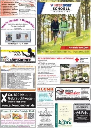 73525 Schwäbisch Gmünd
Schwerzerallee 22
Telefon (0 71 71) 40 53 54
Öffnungszeiten:
Mo. bis Do. 9 bis 12.30 u. 14.30 bis 18.00 Uhr, Fr. u. Sa. 9 bis 12.30 Uhr
Deutsches
Rotes
Kreuz
Kreisverband Schwäbisch Gmünd e.V.
Unsere Leistungen:
Siemensring 15 · Mutlangen
( 07171/876 2279 · Fax 07171/1835106
info@autozentrumfeig.de
Geschäftszeiten:
Mo. bis Fr. 8–12 und 13–17 Uhr
Samstag 8–12 Uhr oder nach Vereinbarung
Wir wünschen ein gutes Gelingen!
einfach
schöner
73525 Schw. Gmünd · Buchhölzlesweg 5 · Tel. 0 71 71/92 90 71
73529 Schwäbisch Gmünd/Bettringen
info@mal-autotechnik.de
• KFZ-REPARATUREN •
• REIFENSERVICE •
• AUTOHANDEL •
• AUTOGLAS •
3
3
3
3
3
3
3
Täferroter Straße 4 • 73527 Utzstetten
( 07175 / 87 46 • Fax 07175 / 7462
Mobil: 0171 934 9958
MEISTERBETRIEB
Fenster, Haustüren
SchüCo-Fenster
Altbausanierung
Markisen, Rollläden
Dachgauben, Vordächer
Garagen, Sektionaltore
Komplette Dachsanierung
Mario Klenk
 