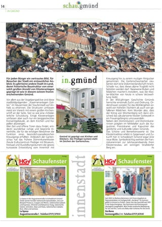 14
IN.GMÜND
Kreuzgang hin zu einem mutigen Hingucker
genommen: Die Gartenschaumacher zau-
berten dort eine Dolomitenlandschaft hinein.
Schade nur, dass dieses alpine Trugbild nicht
betreten werden darf. Naseweise Buben und
Mädchen machen’s trotzdem, was die Klos-
ter-Wächter von heute in schiere Verzweif-
lung treibt.
In der 850-jährigen Geschichte Gmünds
herrschte einstmals Zucht und Ordnung. Or-
densfrauen sorgten für das Wohlergehen so-
wohl von höheren Töchtern als auch von ge-
fallenen Mädchen. Kein Wunder also, dass
der König von Württemberg sich dann ent-
schied das säkularisierte Kloster Gotteszell in
ein Frauengefängnis umzuwandeln.
Neben den Dominikanern und Dominikane-
rinnen prägten im Mittelalter auch die Au-
gustiner, Franziskaner und Kapuziner das
geistliche und kulturelle Leben Gmünds.
Das Schöne und Bemerkenswerte ist: Die
Klostertradition erlebt in Gegenwart und Zu-
kunft hier in Schwäbisch Gmünd sogar eine
neue Blüte. Symbolträchtig weihten die Fran-
ziskanerinnen zur Jahrtausendwende ihren
Klosterneubau am sonnigen Straßdorfer
Berg ein. hs
Für jeden Bürger ein vertrautes Bild, für
Besucher der Stadt ein erstaunlicher An-
blick: Es gibt keine andere Stadt im Land,
deren historische Baustruktur von einer
solch großen Anzahl von Klosteranlagen
geprägt ist wie in diesem extrem fromm
erscheinenden Gmünd.
Vor allem aus der Vogelperspektive sind diese
stadtbildprägenden „Kasernenanlagen Got-
tes“ im Häusermeer der Stauferstadt auf An-
hieb zu erkennen. Die Strukturen umfassen
meist ein Viereck mit einem großen Kirchen-
schiff an der Seite, fast so wie eine mittelal-
terliche Schutzburg. Einige Klosteranlagen
umfassen aber auch nur ein langgestrecktes
Konventgebäude, an dem Kirchen und Ka-
pellen abzweigen.
Wer Zeit und offene Türen dazu findet, ent-
deckt wunderbar ruhige und begrünte In-
nenhöfe, die für die einstigen Bewohner die
Funktion eines besinnlich-paradiesischen
Kreuzgangs erfüllten. Anlässlich der Garten-
schau hat das frühere Dominikanerkloster
(heute Kulturzentrum Prediger mit Museum,
Festsaal und Ausstellungsräumen) die gewiss
kurioseste Entwicklung vom Innenhof mit
in.gmündinnenstadt
Gmünd ist geprägt von Kirchen und
Klöstern. Der Prediger (unten) steht
im Zeichen der Gartenschau.
Schaufenster
Anzeige
La Spesa in der Augustinerstraße in Schwäbisch Gmünd
bietet seinen Kunden italienische Spezialitäten, wie zum
Beispiel Prosecco, Grappe und Weine, italienisches Gebäck
und Espresso, Olivenöl und Balsamico-Essig, italienische
Salami, Schinken, Käse und Pasta, italienisches Ciabatta-
Brot, Obst und Gemüse.
LaSpesa
Augustinerstraße1·Telefon07171/37933
Schaufenster
Anzeige
Seit 2002 ist Barbara Beismann mit ihrem Angebot an
Naturprodukten im Fachgeschäft „Sta Bene“ im Sonnen-
gäßle in Gmünd zu finden. Davor war das Geschäft seit 1991
in der Kapuzinergasse. Das Sortiment wird konsequent
ökologisch ausgewählt. Man findet modische Bekleidung
für Sie und Ihn, rund ums Baby oder Schönes für die Sinne.
StaBene
Sonnengäßle2-4·Telefon07171/67041
 