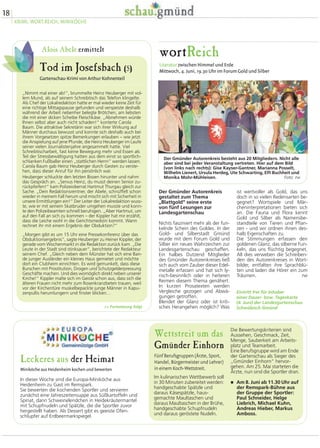 18
KRIMI, WORT.REICH, MINIKÖCHE
Alois Abele ermittelt
„Nimmt mal einer ab!“, brummelte Heinz Heuberger mit vol-
lem Mund, als auf seinem Schreibtisch das Telefon klingelte.
Als Chef der Lokalredaktion hatte er mal wieder keine Zeit für
eine richtige Mittagspause gefunden und verspeiste deshalb
während der Arbeit nebenher belegte Brötchen; am liebsten
die mit einer dicken Scheibe Fleischkäse. „Abnehmen würde
Ihnen selbst aber auch nicht schaden!“ konterte Carola
Baum. Die attraktive Sekretärin war sich ihrer Wirkung auf
Männer durchaus bewusst und konnte sich deshalb auch bei
ihrem Vorgesetzen spitze Bemerkungen erlauben – wie jetzt
die Anspielung auf jene Pfunde, die Heinz Heuberger im Laufe
seiner vielen Journalistenjahre angesammelt hatte. Viel
Schreibtischarbeit, fast keine Bewegung mehr und Essen als
Teil der Stressbewältigung hatten aus dem einst so sportlich-
schlanken Fußballer einen „stattlichen Herrn“ werden lassen.
Carola Baum gab Heinz Heuberger durch Gesten zu verste-
hen, dass dieser Anruf für ihn persönlich war.
Heuberger schluckte den letzten Bissen hinunter und nahm
das Gespräch an. „Servus Heinz, du musst deinen Senior zu-
rückpfeifen!“ kam Polizeioberrat Hartmut Thurgau gleich zur
Sache. „Dein Redaktionsrentner, der Abele, schnüffelt schon
wieder in meinem Fall herum und mischt sich mit Sicherheit in
unsere Ermittlungen ein!“ Der Leiter der Lokalredaktion wuss-
te, wie er mit seinem Skatbruder umgehen musste und konn-
te den Polizeibeamten schnell beruhigen. „Aber Hartmut, um
auf den Fall an sich zu kommen – der Kippler hat mir erzählt,
dass die Leiche wohl in die Gerichtsmedizin kommt. Wann
rechnet ihr mit einem Ergebnis der Obduktion?“
„Morgen gibt es um 15 Uhr eine Pressekonferenz über das
Obduktionsergebnis“, sagte Heuberger zu Heiner Kippler, der
gerade vom Wochenmarkt in die Redaktion zurück kam. „Die
Leute in der Stadt sind stinksauer“, berichtete der Redakteur
seinem Chef. „Gleich neben dem Münster hat sich eine Ban-
de junger Ausländer ein kleines Haus gemietet und möchte
dort ein Clubheim einrichten. Es wird gemunkelt, dass diese
Burschen mit Prostitution, Drogen und Schutzgelderpressung
Geschäfte machen. Und dies womöglich direkt neben unserer
Kirche!“ Kippler malte sich im Geiste schon aus, dass sich die
älteren Frauen nicht mehr zum Rosenkranzbeten trauen, weil
vor der Kirchentüre muskelbepackte junge Männer in Kapu-
zenpullis herumlungern und finster blicken…
>> Fortsetzung folgt
Tod im Josefsbach (5)
Gartenschau-Krimi von Arthur Kohnenteil
wortReich
Literatur zwischen Himmel und Erde
Mittwoch, 4. Juni, 19.30 Uhr im Forum Gold und Silber
ist wertvoller als Gold, das uns
doch in so vielen Redensarten be-
gegnet? Wortspiele und Mär-
cheninterpretationen bieten sich
an. Die Fauna und Flora kennt
Gold und Silber als Namensbe-
standteile von Tieren und Pflan-
zen - und wir ordnen ihnen des-
halb Eigenschaften zu.
Die Stimmungen erfassen den
goldenen Glanz, das silberne Fun-
keln, das uns flüchtig begegnet.
All dies verweben die Schreiben-
den des Autorenkreises in Wort-
bilder, entfalten ihre Sprachblü-
ten und laden die Hörer ein zum
Träumen. rw
Der Gmünder Autorenkreis
gestaltet zum Thema
„Blattgold“ seine erste
von fünf Lesungen zur
Landesgartenschau.
Nichts fasziniert mehr als der fun-
kelnde Schein des Goldes. In der
Gold- und Silberstadt Gmünd
wurde mit dem Forum Gold und
Silber ein neues Wahrzeichen zur
Landesgartenschau geschaffen.
Ein halbes Dutzend Mitglieder
des Gmünder Autorenkreises ließ
sich auch vom Zauber dieser Edel-
metalle erfassen und hat sich ly-
risch-besinnlich oder in heiteren
Reimen diesem Thema genähert.
In kurzen Prosatexten werden
Vergleiche gezogen und Abwä-
gungen getroffen.
Blendet der Glanz oder ist kriti-
sches Herangehen möglich? Was
Der Gmünder Autorenkreis besteht aus 20 Mitgliedern. Nicht alle
aber sind bei jeder Veranstaltung vertreten. Hier auf dem Bild
(von links nach rechts): Gise Kayser-Gantner, Marianna Posselt,
Wilhelm Lienert, Ursula Herdeg, Ute Schwarting, Elfi Buchheit und
Monika Mohr-Mühleisen. Foto: rw
Eintritt frei für Inhaber
einer Dauer- bzw. Tageskarte
(4. Juni) der Landesgartenschau
Schwäbisch Gmünd
Wettstreit um das
Gmünder Einhorn
Fünf Berufsgruppen (Ärzte, Sport,
Handel, Bürgermeister und Lehrer)
in einem Koch-Wettstreit.
Die Bewertungskriterien sind
Aussehen, Geschmack, Zeit,
Menge, Sauberkeit am Arbeits-
platz und Teamarbeit.
Eine Berufsgruppe wird am Ende
der Gartenschau als Sieger des
„Gmünder Einhorn“ hervor-
gehen. Am 25. Mai starteten die
Ärzte, nun sind die Sportler dran.
� Am 8. Juni ab 11.30 Uhr auf
der Remspark-Bühne aus
der Gruppe der Sportler:
Paul Schneider, Helge
Liebrich, Michael Kuhn,
Andreas Hieber, Markus
Amboss.
Im kulinarischen Wettbewerb soll
in 30 Minuten zubereitet werden:
handgeschabte Spätzle und
daraus Käsespätzle, haus-
gemachte Maultaschen und
daraus Maultaschen in der Brühe,
handgeschabte Schupfnudeln
und daraus geröstete Nudeln.
Leckeres aus der Heimat
Miniköche aus Heidenheim kochen und bewerten
In dieser Woche sind die Europa-Miniköche aus
Heidenheim zu Gast im Remspark.
Sie bewerten die kochenden Sportler und servieren
zunächst eine Jahreszeitensuppe aus Süßkartoffeln und
Spinat, dann Schweinelendchen in Heidekräutermantel
mit Schupfnudeln und Spätzle, die die Sportler zuvor
hergestellt haben. Als Dessert gibt es geeiste Ofen-
schlupfer auf Erdbeermarkspiegel.
 