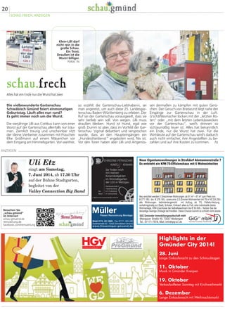 20
SCHAU.FRECH, ANZEIGEN
ANZEIGEN
schau.frech
Alles hat ein Ende nur die Wurst hat zwei
sen dermaßen zu kämpfen mit guten Gerü-
chen: Der Geruch von Bratwurst liegt nahe der
Eingänge zur Gartenschau in der Luft.
G’schäftlesmacher locken mit der „letzten Ro-
ten“ oder „mit dem letzten Leberkäswecken
vor der Gartenschau“, weil’s drinnen so
s(ch)aumäßig teuer ist. Alles hat bekanntlich
ein Ende, nur die Wurst hat zwei. Für die
Wirtsleute auf der Gartenschau wird’s dadurch
auch nicht einfacher, ihre Angestellten zu be-
zahlen und auf ihre Kosten zu kommen. hs
so erzählt die Gartenschau-Liebhaberin, sei
man angereist, um auch diese 25. Landesgar-
tenschau Baden-Württemberg zu erleben. Der
Ruf sei der Gartenschau vorausgeeilt, dass sie
sehr tierlieb sein soll. Von wegen. Lilli muss
draußen bleiben. Hund ist Hund, egal wie
groß. Dumm ist aber, dass im Vorfeld der Gar-
tenschau ‘zigmal debattiert und versprochen
wurde, dass an den Haupteingängen ein
„Hundesitterdienst“ angeboten wird. Nix ist.
Vor den Toren haben aber Lilli und Artgenos-
Die vielbewunderte Gartenschau
Schwäbisch Gmünd feiert einmonatigen
Geburtstag. Läuft alles nun rund?
Es geht immer noch um die Wurst.
Die vierjährige Lilli aus Cottbus kann von einer
Wurst auf der Gartenschau allenfalls nur träu-
men. Ziemlich traurig und unscheinbar sitzt
der kleine Vierbeiner zusammen mit Frauchen
Elke Großmann auf einem Mäuerchen vor
dem Eingang am Himmelsgarten. Von weither,
Klein-Lilli darf
nicht rein in die
große Schau.
Ein Trost:
Draußen ist die
Wurst billiger.
Fotos: hs
Besuchen Sie
„schau.gmünd“
im Internet:
schau-gmuend.de
remszeitung.de
facebook.com/remszeitung
Uli Etz
singt am Samstag,
7. Juni 2014, ab 17.30 Uhr
auf der Bühne Stadtgarten,
begleitet von der
Valley Connection Big Band
Sie finden mich
mit meinen
Keramikobjekten
im Himmelsgarten
der LGS in Wetzgau
 