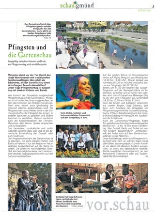 3
VOR.SCHAU
Pfingsten und
die Gartenschau
Gospelday zwischen Himmel und Erde
am Pfingstmontag wird ein Höhepunkt
Auf der großen Bühne im Himmelsgarten
treten auf: Flying Penguins aus Westhausen
(12.30 bis 13.30 Uhr), African Gospel aus
Nürnberg (14.30 bis 16 Uhr) und Joyful Voi-
ces aus Göppingen (ab 17.30 Uhr)
Bereits um 11.30 Uhr beginnt das Gospel-
Programm auf der Remsparkbühne im Er-
denreich. Zu hören und zu sehen sein wer-
den dort: Joy of Gopsel aus Ellwangen (bis
12.30 Uhr) und Chocolate aus Schorndorf
(14.30 bis 15.30 und 16 bis 17 Uhr).
Einer der besten und kultigsten Gitarristen
aus unserer Region, Siggi Schwarz, gibt
dann zum Ausklang des Gospelday am
Pfingstmontag mit Andre Craswell (Gesang),
Danny O’Steen (Bass/Gesang) und Joe Fesse-
le (Piano/Gesang) im Remspark ein Soulkon-
zert der Extraklasse.
Auch ein Gartenschau-Pfingsttipp: Radio
Ton gestaltet am Sonntag im Himmelsgarten
(Bühne) von 12 bis 16 Uhr einen Familien-
tag. Wer Gospel, Radio und Trubel mit sei-
nen Kindern zwischendurch „entfliehen“
will, der findet auch auf dem Gartenschau-
gelände ruhige Plätzchen.
Unser Familientipp, wenn’s zu Pfingsten rich-
tig heiß wird: Dem an solchen Tagen meist
überfüllten Wasserspielplatz können Famili-
en vor allem mit kleineren Kindern auswei-
chen, so etwa ans beschauliche Weleda-
Bächle (westlicher Himmelsgarten), an den
Remsstrand (Erdenreich) oder ans Tauben-
talbächle (Himmelsleiter). hs
Pfingsten steht vor der Tür. Damit das
lange Wochenende mit traditionellen
Familienausflügen. Was gibt’s da
Schöneres, als der Gartenschau einen
extra langen Besuch abzustatten?
Unser Tipp: Pfingstmontag ist Gospel-
day mit starken Chören und Bands.
Wie kommt der Gospelday ausgerechnet
Pfingstmontag auf die Gartenschau? Pfings-
ten ist im kirchlichen Ursprung jenes Fest, an
dem das Kommen des Heiligen Geistes ge-
feiert wird, womit auch gleichzeitig die
Osterzeit vollends abgeschlossen wird. Als
Pfingstwunder umschrieben wird in der Kir-
chengeschichte die Fähigkeit der Jünger, in
anderen Sprachen zu sprechen und andere
Sprachen zu verstehen. Hieraus resultierte
auch die Missionstradition der Christen:
Menschen aller Herren Länder ansprechen
und zu begeistern.
Eine besondere, musikalische und multi-
kulturelle Variante dazu war und ist die dy-
namische Entwicklung der Gospel- oder
auch Soulmusik.
Den Programmmachern der Gartenschau ist
es gelungen, mit sechs starken Chören und
Bands vornehmlich aus der Region ein hoch-
karätiges Gospel-Festival auf die Beine zu
stellen. Die Zeiten im nachfolgenden Über-
blick können möglicherweise noch variieren,
bitte deshalb Tagesprogrammtafeln auf der
Gartenschau beachten.
Viele Chöre, Solisten und
Instrumentalisten freuen sich
auf den Gospelday, 9. Juni.
Der Remsstrand wird über
Pfingsten gewiss wieder
Treffpunkt für alle
Generationen. Dazu gibt’s an
beiden Feiertagen tolle
Veranstaltungshöhepunkte.
Foto: hs
vor.schau
Kultgitarrist Siggi Schwarz
(ganz rechts) gibt mit
seiner Soulband zum
Abschluss des Gospelday
ein Konzert. Fotos: privat
 