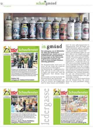 12
IN.GMÜND
auch für eine weltumspannende Er-
folgsgeschichte. Denn die Flieger- und
andere Mottobiere, gebraut und abge-
füllt nach deutschem Reinheitsgebot in
„Swabian Gmuend“ wurden Kult.
Martin und Ute Nuding haben vor und
beim Abbruch der Engelbrauerei jede
Menge Lager- und Einrichtungsgegen-
stände in Sicherheit gebracht und be-
treiben damit im Stadtteil Wetzgau-
Rehnenhof das „Gmünder Bier- und
Jagdmuseum“. Es gibt dort viel zu se-
hen und zu schmunzeln. Beispiele: Mit
schier unglaublicher Präzision und Be-
obachtungsgabe hatte der unverges-
sene Diplom-Braumeister Erich Müller
über Jahrzehnte hinweg das Gmünder
Festgeschehen mitsamt Bierverbrauch
protokolliert. Der Groll des Wettergot-
tes und von Vereinsvertretern und
amtlichen Festbeauftragten sind glei-
chermaßen verewigt.
Reichhaltig ist die Bierkrugsammlung
und die Zeitgeist-Show der künst-
lerisch bis popig gestalteten Flieger-
biere. hs
Die Ledergasse, wo im Mittelalter
vor allem die Gerberzunft
angesiedelt war, strotzt nur so an
Schaffenskraft und Gastlichkeit.
Erinnerungen an die Historie der
Engelbrauerei sind dort und
auch in einem kultigen Museum
lebendig geblieben.
Der Brauereikomplex stand einst auf
einem Teil des Areals des modernen
Einkaufszentrums Remsgalerie.
Die Geschichte der „Engelbrauerei Kü-
bele“ geht bis ins Jahr 1783 zurück.
Zu Beginn des Jahres 2001 hatte die
Engelbrauerei ihren Betrieb einge-
stellt.
Damit endete auch die Geschichte der
Brauereitradition der Stauferstadt.
Sage und schreibe 30 Brauereien gab
es mal in Gmünd. Die Engelbrauerei
steht für diese Historie und schließlich
in.gmündledergasse
Schaufenster
Anzeige
Bei GD Krauss in der Ledergasse findet man alles
rund ums Bett sowie trendige textile Artikel für den
gesamten Wohnbereich. Das kompetente und
freundliche Team freut sich auf Ihren Besuch und
berät die Kunden gerne.
GDKrauss Betten-Wäsche-Wohlfühlen
Ledergasse7·Telefon07171/5333
·
Schaufenster
Anzeige
Mit Beginn der Landesgartenschau öffnete das Fachge-
schäft Outdoor Zeit seine Pforten – der kompetente
Spezialist für Outdoor-Artikel aller Art mit einer praxis-
nahen Beratung. Zur Eröffnung gratulierten Joachim
Sorg auch OB Richard Arnold, Alexander Groll, zuständig
für die Wirtschaftsförderung und Landrat Klaus Pavel.
Outdoor-Zeit
Ledergasse65·Telefon07171/9248807
 