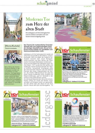 13
IN.GMÜND
ModernesTor
zum Herz der
alten Stadt
Die Ledergasse und ihre Seitengässchen
sind ein Erlebnis und haben sich vom
Horten-Schock endgültig erholt
Der Charme der nordwestlichen Gmünder
Altstadt lebt vom bodenständigen Geist
der dortigen Geschäftswelt, die auf eine
bunte frische Vielfalt von Trendläden und
Gastronomiebetrieben stößt.
Ledergasse und ihre Seitengässchen spielen ab
sofort eine Hauptrolle für die Erlebnis- und Ein-
kaufsstadt. Denn sie bilden die moderne Tor-
situation zwischen dem neuen Remspark-
viertel einerseits und dem Herzen der histo-
rischen Innenstadt (Marktplatz) andererseits.
Schon einmal erlebte die Ledergasse einen sol-
chen Boom: 1977 wurde dort der größte und
modernste Horten-Kaufhaustempel der Regi-
on eröffnet. Sensationell. Unvergessen etwa
die internationalen Wochen oder die festliche
Premiere des ersten Videorekorders bei Hor-
ten. Als in Berlin 1989 die Mauer fiel, gab’s bei
einem Horten-Straßenfest einen Krawall und
Polizei-Großeinsatz, weil ein Witzbold in der
Uniform eines DDR-Offiziers auftrat.
Zur Jahrtausendwende dann der echte Schock:
Horten schloss für immer die Pforten. Kauf-
verhalten und Zeitgeist hatten sich gewandelt.
Vor drei Jahren dann der Abriss für die neue
Epoche. Heute steht dort die Remsgalerie. hs
[Horten-Kacheln]
Plötzlich Kultobjekte
Beim Abriss des Horten-
Kaufhaus-Klotzes in der
Ledergasse wurden sie
unversehens zu Kult-
objekten: Die legendären
Horten-Fassadenkacheln
stehen heute als Deko-
ration, Denkmal- und auf-
gehübschte Kunstobjekte
in etlichen Läden, Kneipen
oder daheim in Gmünder
Wohnzimmern.
ledergasse
Schaufenster
Anzeige
Seit dem 1. Februar ist das Fachgeschäft „schwarz &
schwarz“ in der Ledergasse zu finden. Das fünfköpfige
Team – allesamt Fachkräfte – berät die Kundinnen
kompetent und freundlich, wenn es um Damen-
oberbekleidung und ansprechende Accessoires geht.
schwarz&schwarz fashionforwomen
Ledergasse49-51·Telefon07171/9991840
·
Schaufenster
Anzeige
Das freundliche Team der Total Mineralöl GmbH in der
Ledergasse ist kompetenter Ansprechpartner, wenn es
um Heizöl und Dieselkraftstoff geht. Das Büro ist von
montags bis freitags von 8 bis 17 Uhr geöffnet.
Telefonisch zu erreichen sind die Mitarbeiter unter
0800/1134110 (kostenfrei).
TotalMineralölGmbH
Ledergasse45·Telefon07171/927430
Schaufenster
Anzeige
Reichhaltig ist das Angebot der Vino Teca: Neben
Weinen und Spirituosen aus aller Welt gibt es
Essige, Öle, Feinkost und Schokolade - all das bei
freundlicher und kompetenter Beratung.
Geschenkservice und Weinseminare sind unsere
Spezialität!
VinoTeca
Ledergasse2/1·Telefon07171/39666
 