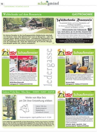 16
GASTRONOMIE, IN.GMÜND, KULTUR
ledergasse
Ein kleines Paradies ist die Ausflugsgaststätte Waldschenke oberhalb
von Heubach. Unter alten Bäumen kann man im Biergarten – oder bei
weniger gutem Wetter im Restaurant – schwäbische Spezialitäten und
mehr genießen. Ein besonderes Schmankerl sind jeden Mittwoch bis
zum 10. September die „Feste der Volksmusik“ ab 15.30 Uhr. Morgen
zum Beispiel spielen die „Steirer Lombakerle“. ml
GASTRONOMIEWaldschenke auf dem Rosenstein
Galerie Villa Seiz - Max Seiz EVENTS - KUNST - KULTUR
In der idyllischen Jugendstilvilla auf dem Nepperberg, inmitten eines Gartens, fand Max
Seiz vor über 40 Jahren ein ideales Rückzugsgebiet für sein Schaffen. Max Seiz ist ein
Bildhauer mit internationaler Reputation und einer der Großen der Gmünder Kunst. Die
Skulptur ist sein eigentliches Feld, seine Themen sind Bekenntnisse zum Menschen. rw
Schaufenster
Anzeige
Seit Sept. letzten Jahres sorgt das REWE-Team von Inhaber
Efkan Özkan im neuen Einkaufszentrum „Remsgalerie“ für
zufriedene Kunden. Ein hauseigenes Parkhaus mit barriere-
freiem Zugang zum Markt macht den Einkauf besonders
bequem. Während der LGS betreibt das Team einen Ver-
kaufsstand mit Würstchen u. jeder Menge Vitaminreichem.
REWEEfkanÖzkanoHG
Ledergasse44·Telefon01729497194
Schaufenster
Anzeige
Seit 1974 sorgt Quinten Optik für zufriedene Kunden in
den Bereichen Brillen und Kontaktlinsen. Inhaberin
Elfriede Quinten, staatlich geprüfte Augenoptikerin und
Augenoptiker-Meisterin und ihr dreiköpfiges Team –
alle vom Fach – bieten beste Beratung für ihre Kunden.
QuintenOptik
Ledergasse53·Telefon07171/65203
Schaufenster
Anzeige
Die Firma Schmidt in der Goethestraße ist der
kompetente Ansprechpartner in Schwäbisch Gmünd,
wenn es um Zweiräder und Fitness geht. Ein Schwer-
punkt der Firma Schmidt ist die Elektromobilität mit
E-Bikes und Pedelecs.
Schmidt·Mobil–Sportlich–Vital
Goethestraße89·Telefon07171/61565
Werke von Max Seiz
am Ort ihrer Entstehung erleben
Galerie Villa Seiz
Skulpturengarten
Nepperberg 4
Schwäbisch Gmünd
Skulpturengarten: täglich geöffnet von 9–19 Uhr
 