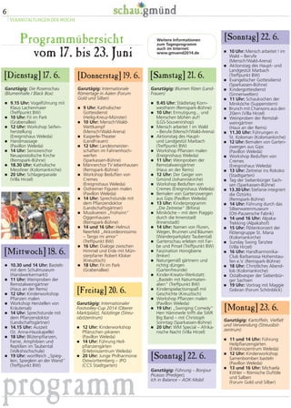 Ganztägig: Die Rosenschau
(Blumenhalle / Black Box)
� 9.15 Uhr: Vogelführung mit
Klaus Lachenmaier
(Treffpunkt BW)
� 10 Uhr: Fit im Park
(Grabenallee)
� 12 Uhr: Workshop Seifen-
herstellung
(Ereignishaus Weleda)
� Handmassage
(Pavillon Weleda)
� 14 Uhr: Seniorenchor
Neuapostolische Kirche
(Remspark-Bühne)
� 18.30 Uhr: Katholische
Messfeier (Kolomankirche)
� 20 Uhr: Schlagerparade
(Villa Hirzel)
[Dienstag] 17. 6.
� 10.30 und 14 Uhr: Basteln
mit dem Schulmuseum
(Handwerkermarkt)
� 11 Uhr: Weinproben der
Remstalweingärtner
(Haus an der Rems)
� 12 Uhr: Kinderworkshop
Pflanzen malen
� Workshop Herstellen von
Kräutersalz
� 14 Uhr: Sprechstunde mit
dem Pflanzendoktor
(Landschaftsgärtner)
� 14.15 Uhr: Auszeit
(St. Anna-Hauskapelle)
� 18 Uhr: Blütenpflanzen,
Farne, Amphibien und
Reptilien im Taubental
(Volkshochschule)
� 19 Uhr: wortReich „Spieg-
lein, Spieglein an der Wand“
(Treffpunkt BW)
[Mittwoch] 18. 6.
[Donnerstag] 19. 6.
[Sonntag] 22. 6.Weitere Informationen
zum Tagesprogramm
auch im Internet:
www.gmuend2014.de
Ganztägig: Internationale
Römertage in Aalen (Forum
Gold und Silber)
� 9 Uhr: Katholischer
Gottesdienst
(Heilig-Kreuz-Münster)
� 10 Uhr: Mensch!Wald-
Wettkampf
(Mensch!Wald-Arena)
� Kasperle-Theater
(LandFrauen)
� 12 Uhr: Landesmeister-
schaften im Fahnenhoch-
werfen
(Sparkassen-Bühne)
� Männerchor TV Jebenhausen
(Remspark-Bühne)
� Workshop Beduften von
Cremes
(Ereignishaus Weleda)
� Ostheimer Figuren malen
(Pavillon Weleda)
� 14 Uhr: Sprechstunde mit
dem Pflanzendoktor
(Landschaftsgärtner)
� Musikverein „Frohsinn“
Oggenhausen
(Remspark-Bühne)
� 14 und 16 Uhr: Helmut
Neerfeld „Akkordeonissimo
– Tango mi amor“
(Treffpunkt BW)
� 16 Uhr: Dialoge zwischen
Himmel und Erde mit Mün-
sterpfarrer Robert Kloker
(Kreuztisch)
� 18 Uhr: Fit im Park
(Grabenallee)
vom 17. bis 23. Juni
6
VERANSTALTUNGEN DER WOCHE
Ganztägig: Internationaler
Footvolley-Cup 2014 (Oberer
Marktplatz), Nützlinge (Streu-
obstzentrum)
� 12 Uhr: Kinderworkshop
Pflänzchen pikieren
(Pavillon Weleda)
� 14 Uhr: Führung Heil-
pflanzengärten
(Erlebniszentrum Weleda)
� 20 Uhr: Junge Philharmonie
Ostwürttemberg – JPO
(CCS Stadtgarten)
[Samstag] 21. 6.
programm
Programmübersicht
Ganztägig: Blumen filzen (Land-
Frauen)
� 9.45 Uhr: Städtetag Korn-
westheim (Remspark-Bühne)
� 10 Uhr: Ermutigung... und
Menschen blühen auf!
(LGS-Souvenirshop)
� Mensch arbeitet ! im Wald
– Berufe (Mensch!Wald-Arena)
� Aktionstag des Haupt-
und Landgestüt Marbach
(Treffpunkt BW)
� Workshop Pflanzen malen
(Ereignishaus Weleda)
� 11 Uhr: Weinproben der
Remstalweingärtner
(Haus an der Rems)
� 12 Uhr: Der Geiger von
Gmünd (Johanniskirche)
� Workshop Beduften von
Cremes (Ereignishaus Weleda)
� Bemalen von Gartenzwergen
aus Gips (Pavillon Weleda)
� 13 Uhr: Kinderprogramm
„Die Zeitreise“ (Bifora)
� Miniköche – mit dem Piaggio
durch die Innenstadt
(Innenstadt)
� 14 Uhr: Namen von Fluren,
Wegen, Brunnen und Bäumen
(Wanderparkplatz Taubental)
� Gartenschau erleben mit Far-
be und Pinsel (Treffpunkt BW)
� Faszination Honigbiene
(Imker)
� Naturgemäß gärtnern und
richtig düngen
(Gartenfreunde)
� Kinder-Kreativ-Werkstatt:
„Basteln mit Naturmateri-
alien“ (Treffpunkt BW)
� Kinderspielactionspaß mit
Geschichte (Kreuztisch)
� Workshop Pflanzen malen
(Pavillon Weleda)
� 19 Uhr: „Swinging Comedy“
Herr Hämmerle trifft die SWR
Big Band – mit Christoph
Sonntag (Sparkassen-Bühne)
� 20 Uhr: WM Special – Afrika-
nische Nacht (Villa Hirzel)
[Montag] 23. 6.
Ganztägig: Kartoffeln, Vielfalt
und Verwendung (Streuobst-
zentrum)
� 11 und 14 Uhr: Führung
Heilpflanzengärten
(Erlebniszentrum Weleda)
� 12 Uhr: Kinderworkshop
Samenbomben basteln
(Pavillon Weleda)
� 13 und 16 Uhr: Michaela
Köhler – Römische Duftöle
und Salben
(Forum Gold und Silber)
[Freitag] 20. 6.
� 10 Uhr: Mensch arbeitet ! im
Wald – Berufe
(Mensch!Wald-Arena)
� Aktionstag des Haupt- und
Landgestüt Marbach
(Treffpunkt BW)
� Evangelischer Gottesdienst
(Sparkassen-Bühne)
� Kindergottesdienst
(Sinnenwelten)
� 11 Uhr: Schaukochen der
Miniköche (Suppenstern)
� Brunch mit Chansons aus den
20ern (Villa Hirzel)
� Weinproben der Remstal-
weingärtner
(Haus an der Rems)
� 11.30 Uhr: Führungen in
St. Koloman (Kolomankirche)
� 12 Uhr: Bemalen von Garten-
zwergen aus Gips
(Pavillon Weleda)
� Workshop Beduften von
Cremes
(Ereignishaus Weleda)
� 13 Uhr: Zeitreise ins Rokoko
(Stadtgarten)
� Tag der Siebenbürger Sach-
sen (Sparkassen-Bühne)
� 13.30 Uhr: Stefanie integriert
die Öztürks
(Remspark-Bühne)
� 14 Uhr: Führung durch das
Silberwarenmuseum
(Ott-Pausersche Fabrik)
� 14 und 16 Uhr: Alpaka-
Trekking (Alpakahof)
� 15 Uhr: Flötenkonzert der
Flötengruppe St. Maria
(Kolomankirche)
� Sunday Swing Tanztee
(Villa Hirzel)
� 16 Uhr: Handharmonika-
Club Barbarossa Hohenstau-
fen e.V. (Remspark-Bühne)
� 18 Uhr: Christliches Abend-
lob (Kolomankirche)
� Ostalbvesper der Siebenbür-
ger Sachsen
� 19 Uhr: Vortrag mit Maggie
Gobran (Forum Schönblick)
Ganztägig: Führung – Bonjour
Picasso (Prediger),
Ich in Balance – AOK-Mobil
[Sonntag] 22. 6.
 