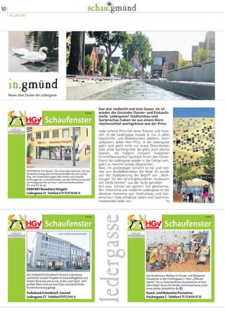 10
IN.GMÜND
in.gmünd
Neuer alter Zauber der Ledergasse
Das war vielleicht mal eine Gasse; sie ist
wieder die Gmünder Flanier- und Einkaufs-
meile: Ledergasse! Stadtumbau und
Gartenschau haben sie aus einem Dorn-
röschenschlaf wachgeküsst wie der Prinz.
Jeder schöne Prinz hat seine Träume und Visio-
nen. In der Ledergasse musste er nur in alten
Geschichts- und Bilderbüchern blättern. Doch
aufpassen, lieber Herr Prinz, in der Ledergasse
gab’s und gibt’s nicht nur brave Dornröschen
oder arme Aschenputtel, da gibt’s auch etliche
Damen, die haben’s mitsamt Investoren
(G’schäftlesmacher) faustdick hinter den Ohren.
Damit die Ledergasse wieder in die Gänge kam,
gab’s so manche lustige Absprachen.
Nein, im anständigen Gmünd ist nie und nim-
mer von Bordellbetrieben die Rede. Es wurde
von der Stadtplanung der Begriff von „Woh-
nungen für den termingebundenen Austausch
von Zärtlichkeiten“ aus der Taufe gehoben.
Ach was, Schnee von gestern. Die gleicherma-
ßen historische wie moderne Ledergasse ist der
absolute Gewinner von Stadtumbau und Gar-
tenschau! Viele attraktive Läden und Gastrono-
miebetriebe laden ein. hs
ledergasse
Schaufenster
Anzeige
VolksbankSchwäbisch Gmünd
Ledergasse27·Telefon07171/354-0
Die Volksbank Schwäbisch Gmünd unterstützt
zahlreiche soziale Projekte im Geschäftsgebiet und
fördert Bereiche wie Kunst, Kultur und Sport. Sehr
großen Wert wird auf eine faire und persönliche
Kundenberatung gelegt.
www.volksbank-gmuend.de
Schaufenster
Anzeige
Das Kinderhaus Waldau im Kunst- und Malatelier
Pezzettino in der Fischergasse 2. Vom „Offenen
Atelier“ bis zu Sommerferien-Kunstwoche ist hier
alles dabei! Kurse für Kinder und Erwachsene unter
www.atelier-pezzettino.de
Kunst-undMalatelier
Fischergasse2·Telefon07171/8093713
Pezzettino
Schaufenster
Anzeige
DER PARTner fürs Reisen. Ob online oder stationär. Von der
Fernbusbuchung über die Deutsche Bahn bis zum Linien-
flug, von Ferienwohnungen über Hotels und Urlaubs-
buchungen bis zu Studienreisen, von der Fährbuchung über
die Hurtigruten bis zur Fluss- und Hochseekreuzfahrt.
Wir sind für Sie da.
DERPARTReisebüroStiegele
Ledergasse21·Telefon07171/91000-0
 
