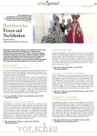 13
BAROCKWOCHE
vor.schau
Barockwoche:
Feiern und
Nachdenken
Gleich mehrere
Schauspielproduktionen laden ein
Im Korsett. Ein Barocklabor
Vollblut-Schauspielerin Gerburg Maria Müller und Pat Mueller
(Barde der Staufersaga) verbinden sich mit der Tanzakademie
Karren Foster, Cellist Peter Nickel und Sandkünstler Chris Kaiser.
Hier verbinden sich Tanz und Musik mit gesprochenem Wort und
Projektion. Im freien Spiel mit festen Formen machen sich Musi-
ker, Tänzer, Sandmaler und Schauspieler auf den Weg zueinan-
der. Sprache, Klang, Bewegung und Farbe brechen auf, überra-
schen und finden sich neu.
� 28. Juni, 2. Juli: 21.30 Uhr; 3. Juli: 22 Uhr
(Remspark-Bühne)
Carpe Diem – Auf und nieder, immer Mieder
ist ein Theaterstück zur Landesgartenschau entwickelt und ge-
spielt von den Schauspielerinnen Leslie Roehm und Sarah Gros.
Was passiert, wenn sich zwei Frauen aus unterschiedlichen Epo-
chen begegnen? Barock trifft das 21. Jahrhundert – wo ist Fort-
schritt und welches Jahrhundert steckt eingeschnürt in einem
Mieder? Das Stück stellt sich auf humorvolle und spannende Wei-
se diesen Fragen. Und alles beginnt mit Blitz und Donner anno
1637 in Schwäbisch Gmünd, das Jahr in dem Orgel und Dachrei-
ter der Franziskus-Kirche durch Unwetter zerstört wurden.
� 28. Juni: 11 Uhr; 29. Juni: 16 Uhr; 30. Juni, 3. Juli: 17 Uhr
(Remspark-Bühne)
Europapark. Ein verworrener Klang
aus dem Dreißigjährigen Krieg ins Iztz
Annabella Akçal (Idee und Regie) zieht Parallelen zwischen den
Zeiten des Dreißigjährigen Krieges mit unseren heutigen Flücht-
lingsströmungen; das Ganze wird erzählt mit Originaltexten aus
dem 17. Jahrhundert. Der Europamythos des Ovid will die Euro-
päer zu ihren Wurzeln der Weltliteratur führen. Eine Närrin und
eine Mandoline begleiten durch das Stück. Besonderheit wird
sein, dass dieses Stück über das Gelände im Bereich des Stadtgar-
tens führen wird. Mit dabei sind Jutta Otour, Angelina Albano,
Andrea Kolckmann, Hildegard Keimer, Wolfgang Schultes, An-
dreas May, Daniel Sethaler und Adelinde Glosser-Schmid.
� 28. Juni: 12 Uhr; 29. Juni: 11.30 Uhr; 2. Juli: 18 Uhr
(Stadtgarten am Geigerbrunnen)
Molières hintersinnige Dialoge mit schwäbischem Wortwitz
verbunden sehen? Einen Sandkünstler, Tänzerinnen,
Musikanten und das gesprochene Wort auf neuen Wegen
erleben? Ausgehend von einem Andreas Gryphius´ Gedicht,
in der Rems skandiert, beim Wandeln durchs Stadtgarten-
gelände nachvollziehen, wie ein anderer Europapark
entsteht? Oder einige der schönsten Mozart-Arien genießen?
Das Programm der Barock-Woche hat so vieles zu bieten.
Ich habe ihn gekannt –
Rendezvous mit Zeitgenossen Mozarts
Das kammermusikalische Singspiel geht zwar über die Barockzeit hi-
naus, hat aber über entscheidende Figuren durchaus Bezüge. Vor al-
lem wird es zu Ehren eines geliebten und tief betrauerten Gmünders
aufgeführt: Stephan Kirchenbauer.
Im Stück kommen Zeitzeugen Mozarts zu Wort und berichten als
Rahmenhandlung zu einem Querschnitt des Mozart-Lebenswerks
über ihre ganz persönliche Beziehung zu Mozart. So wie Erzbischof
Colloredo, der ihm nicht immer besonders hold war, und Graf Arco,
der den Komponisten mit einem Tritt aus dem Haus jagte. Oder der
mit der Familie Mozart befreundete Trompeter Schachtner, der erfah-
ren musste, dass der kleine Mozart das Trompetenspiel nicht ertragen
konnte – so viele haben ihn gekannt, bis hin zu Mozartschüler Franz
Xaver Süßmayr, der sein „Requiem“ vollendete. Kathrin Bechstein,
unterstützt von Sonja Westphal, hat Inszenierung und Regie über-
nommen. Nicht zuletzt wirken Solisten aus aller Welt mit.
� 27. Juni: 20 Uhr; 29. Juni: 11 und 20 Uhr; 3. Juli: 19 Uhr
(Peter-Parler-Saal)
Dr Spruchbeitel ond sei dressierte Jongfrau,
nach Molières „Schule der Frauen“ wird von der Gmünder Bühne
unter der Leitung von Ernst Kittel aufgeführt. Zwischen den Akten
werden Tanzschule Knoll und das Bettringer Flötenensemble Batheri
von Susanne Wiker spielen und tanzen. Die erste große Charakter-
komödie Molières – deren Sprachwitz ins Schwäbische übertragen
wurde – ist die Geschichte eines Herrn in den besten Jahren, der sein
junges Ziehkind heiraten möchte, das sich jedoch, von all dem nichts
ahnend, in einen – natürlich weitaus jüngeren – Verehrer verliebt hat.
Mitwirkende sind Wolfgang Meier, Petra Estelet, Jannis Kuhnle,
Wolfgang Vogt, Uwe Kreusel und Sabine Stahl.
� 28. und 29. Juni: 18 Uhr; 1. und 2. Juli: 19.30 Uhr
(Remspark-Bühne)
Eine Silberdame als
Himmelsstürmerin (Dr. Biggi Stahl),
Gundi Mertens und Christine Zorniger
und die „Gamundia“ (Sabine Stahl).
Foto: priv.
 