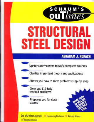 STRUGTURAL
STEEL DESIGN
G
Up-to-datrcovers today's complete courses
G
Clarifies important theory and applications
Prepares you for class
exams
/se with these r;lursr;s: MEngineering Mechanics MMaterial science
Mstructural Design '
G
Shows you how to solve problems step-by-step
G
Gives you II2 fully
worked problems
 