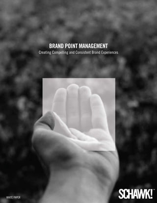 Brand Point ManageMent
              Creating Compelling and Consistent Brand Experiences




WHITE PAPER                                                          1
 