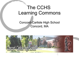 The CCHS  Learning Commons ,[object Object],[object Object]