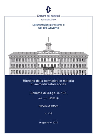 Documentazione per l’esame di
Atti del Governo
Riordino della normativa in materia
di ammortizzatori sociali
Schema di D.Lgs. n. 135
(art. 1, L. 183/2014)
Schede di lettura
n. 138
16 gennaio 2015
 