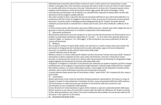 dall’endocarpo (nocciolo). Quest’ultimo contiene il seme. L’oliva inizia la sua maturazione a metà
ottobre e prosegue fino a fine novembre, passando dal colore verde al rosso, per finire al viola intenso.
La raccolta delle olive è la fase più critica per l’ottenimento di un buon olio. In passato questa veniva
eseguita esclusivamente a mano (brucatura) mentre oggi, grazie alle nuove tecnologie, è stata
meccanizzata, permettendo così di ottenere un considerevole risparmio di tempo dalla raccolta alla
spremitura ed una migliore qualità dell’olio.
Una volta raccolte le olive si procede alla fase di estrazione dell’olio (il succo del frutto) dall’oliva. La
produzione dell’olio d’oliva di maggiore importanza si basa su processi di estrazione esclusivamente
meccanici. In questo modo si distinguono merceologicamente gli oli “vergini” da quelli ottenuti
mediante processi basati su metodi fisici e chimici (oli di semi, oli di oliva rettificati e raffinati, oli di
sansa).
Le linee di lavorazione nell’estrazione meccanica differiscono per i metodi usati nelle singole fasi ma, in
generale, la linea di produzione di un oleificio comprende 6 fasi fondamentali:
1) Operazioni preliminari
Questa prima operazione serve per preparare le olive raccolte alla lavorazione ed all’estrazione vera e
propria. Le operazioni preliminari riguardano la “cernita” – in cui le olive sono separate dalla terra,
rametti e foglie-, la “pesatura” e lo “stoccaggio”, al fine di ottenere una massa sufficiente di olive da
avviare all’estrazione.
2) Molitura
Ha lo scopo di rompere le pareti delle cellule e far fuoriuscire i succhi tramite azioni meccaniche che
provocano lo sfregamento dei frammenti del nocciolo sulle polpe, oppure all’urto di dispositivi
meccanici in rotazione ad alta velocità nella massa delle polpe.
I sistemi utilizzati sono di due tipi:
Molitura classica: la rottura delle pareti cellulari avviene attraverso l’azione meccanica della “molazza”
(strumento in pietra composto da due o più ruote) che frantuma i noccioli e rimescola la massa
lavorata. La fuoriuscita dei succhi non è dovuta allo schiacciamento ma all’azione di sfregamento degli
spigoli taglienti dei frammenti di nocciolo sulla polpa delle olive.
Frangitura: il frangitore a martelli è il macchinario più utilizzato nei moderni impianti, perché si integra
perfettamente con le esigenze di automazione degli impianti e richiede tempi molto più brevi rispetto
alla molitura classica. La rottura della polpa avviene a causa degli urti dei dispositivi ruotanti ad alta
velocità e solo in parte dall’azione meccanica dei frammenti di nocciolo.
La pasta ottenuta dopo questa fase di lavorazione è detta “ pasta d’olio” ed è composta da olio, acqua e
parti solide.
3) Gramolatura
Questa operazione viene svolta da macchine chiamate gramole o gramolatrici, che hanno lo scopo di
rompere, tramite il rimescolamento, l’emulsione di olio e acqua proveniente dalla fase della molitura.
Tale lavorazione si rende necessaria per facilitare la lavorazione nelle fasi successive e per
incrementare la resa complessiva dell’impianto.
Grazie all’azione di rimescolamento, le gocce d’olio tendono a separarsi automaticamente dall’acqua.
Questo avviene in una vasca d’acciaio dove ruotano pale elicoidali che effettuano 20-30 giri al minuto.
La fase della gramolatura, per evitare l’eccessiva ossidazione del prodotto, ha una durata media di 20-
40 minuti e mai superiore ai 60 minuti.
4) Estrazione del mosto d’olio
 