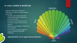 In cosa confida la Basilicata
Uguale attenzione alle best
practice di ognuna delle regioni
vorrà dire
• aiutare ogni destinazione a
valorizzare quanto finora di
buono ha fatto
• favorire la condivisione e lo
scambio di best practice tra
regioni
• disegnare strategie di sistema e
di prossimità
• unire sotto un’unica regia la
nostra GRANDE RISORSA
TURISMO.
Appuntamento con le regioni diventi strutturato
Gianni LACORAZZA – TDLAB – 14 giugno 2014
 