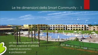 Le tre dimensioni della Smart Community - 1
un tessuto imprenditoriale
attivo, capace di attirare
capitali economici
e professionali
Gianni LACORAZZA – TDLAB – 14 giugno 2014
 