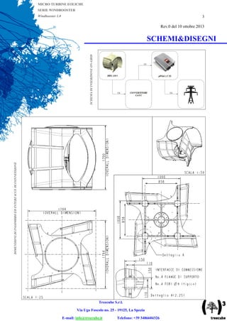 MICRO TURBINE EOLICHE
SERIE WINDBOOSTER
Windbooster 1.0

3

Rev.0 del 10 ottobre 2013

DIMENSIONI DI INGOMBRO ED INTERFACCE DI CONNESSIONE

SCHEMA DI INSERZIONE ON-GRID

SCHEMI&DISEGNI

Treecube S.r.l.
Via Ugo Foscolo no. 25 - 19125, La Spezia
E-mail: info@treecube.it

Telefono: +39 3486604326

 