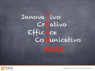 InnovaTivo
CrEativo
EfficAce
CoMunicativo

WORK

 