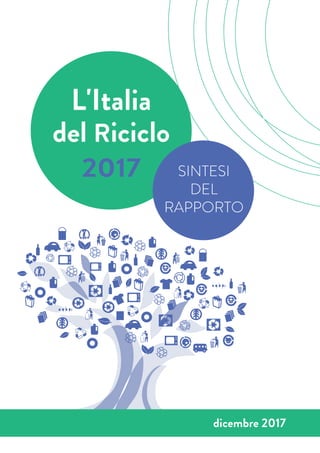 L'Italia
del Riciclo
2017 SINTESI
DEL
RAPPORTO
dicembre 2017
 