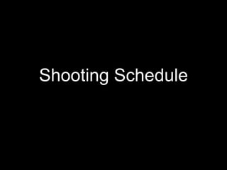 Shooting Schedule
 