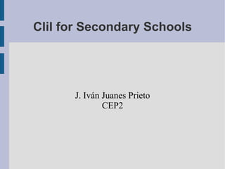 Clil for Secondary Schools ,[object Object],[object Object]