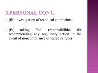  (iii) investigation of technical complaints;
 (iv) taking final responsibilities for
recommending any regulatory action in the
event of noncompliance of tested samples.
 