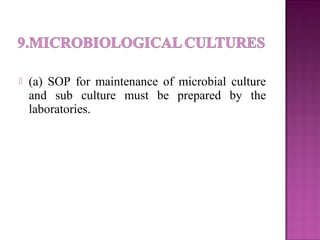  (a) SOP for maintenance of microbial culture
and sub culture must be prepared by the
laboratories.
 