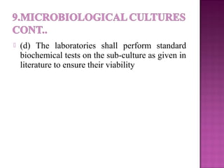  (d) The laboratories shall perform standard
biochemical tests on the sub-culture as given in
literature to ensure their viability
 