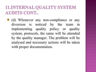 (d) Whenever any non-compliance or any
diversion is noticed by the team in
implementing quality policy or quality
system, protocols, the same will be attended
by the quality manager. The problem will be
analysed and necessary actions will be taken
with proper documentation.
 
